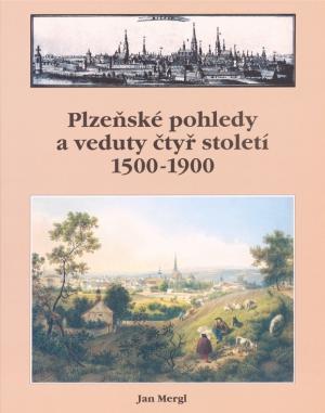 Plzeňské pohledy a veduty čtyř století : 1500 - 1900