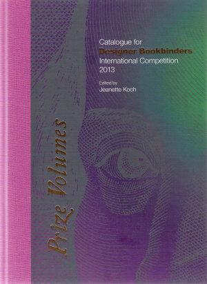 Prize Volumes : Catalogue for Designer Bookbinders International Competititon 2013